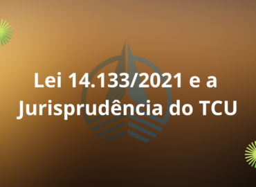 Lei 14.133/2021 e a Jurisprudência do TCU
