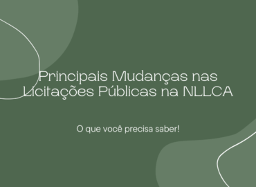 Principais Mudanças nas Licitações Públicas na NLLCA