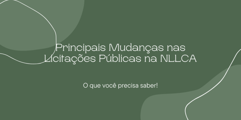 Principais Mudanças nas Licitações Públicas na NLLCA